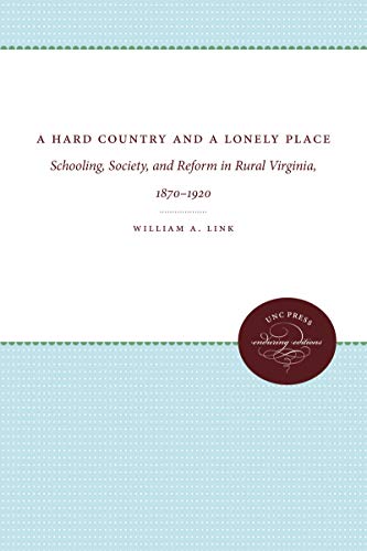 A Hard Country and a Lonely Place: Schooling, Society, and Reform in Rural Virginia, 1870-1920 (F...