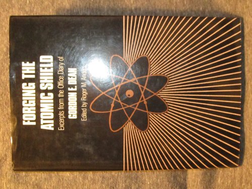Forging the Atomic Shield: Excerpts From the Office Diary of Gordon E. Dean
