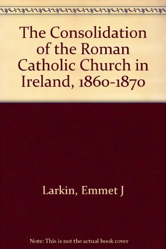 Beispielbild fr The Consolidation of the Roman Catholic Church in Ireland, 1860-1870 zum Verkauf von Wonder Book