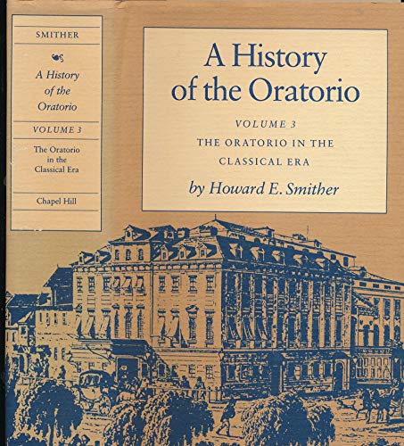 Stock image for A History of the Oratorio : Vol. 3: the Oratorio in the Classical Era for sale by Better World Books