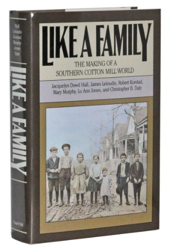 Stock image for Like a Family: The Making of a Southern Cotton Mill World (Fred W. Morrison Series in Southern Studies) for sale by HPB Inc.