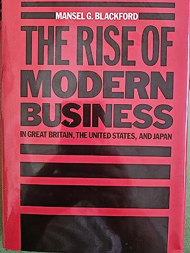 Stock image for The Rise of Modern Business in Great Britain, the United States, and Japan for sale by Cheryl's Books