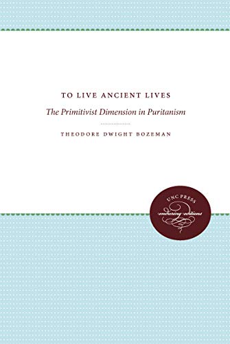 Stock image for To Live Ancient Lives : The Primitivist Dimension in Puritanism for sale by Better World Books