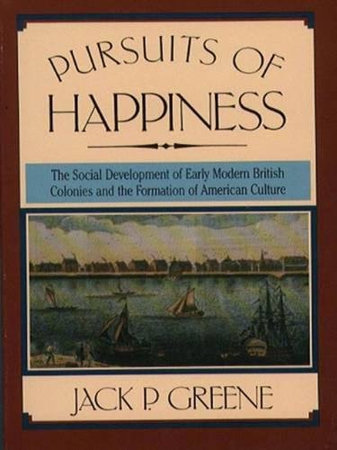 Stock image for Pursuits of Happiness : The Social Development of Early Modern British Colonies and the Formation of American Culture for sale by Better World Books