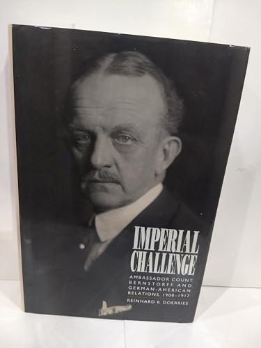 Imagen de archivo de Imperial Challenge: Ambassador Count Bernstorff and German-American Relations, 1908-1917 (Supplementary Volumes to the Papers of Woodrow Wilson) a la venta por Benjamin Books