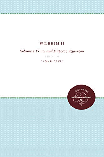 Imagen de archivo de Wilhelm II : Volume 1: Prince and Emperor, 1859-1900 a la venta por Better World Books