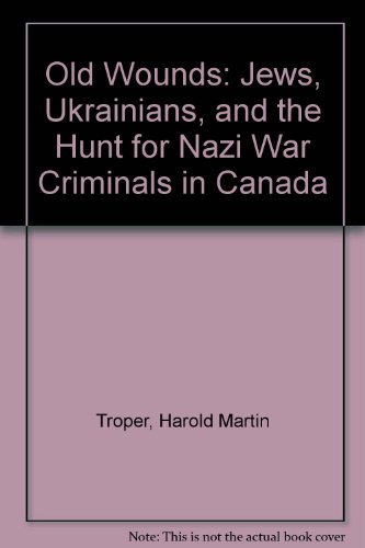 Beispielbild fr Old Wounds : Jews, Ukranians and the Hunt for Nazi War Criminals in Canada zum Verkauf von Better World Books