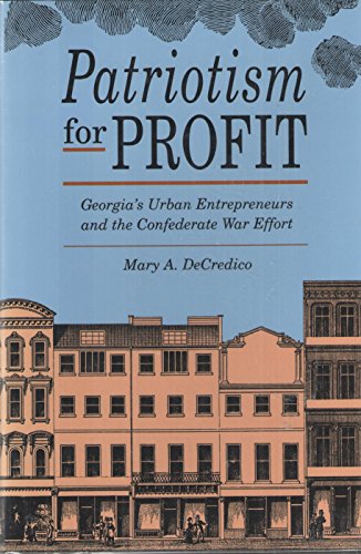 Imagen de archivo de Patriotism for Profit : Georgia's Urban Entrepreneurs and the Confederate War Effort a la venta por Better World Books