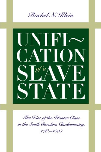 Beispielbild fr Unification of a Slave State : The Rise of the Planter Class in the South Carolina Backcountry, 1760-1808 zum Verkauf von Better World Books