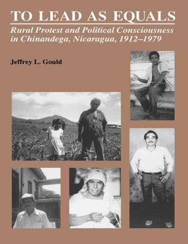 9780807819043: To Lead As Equals: Rural Protest and Political Consciousness in Chinandega, Nicaragua, 1912-1979