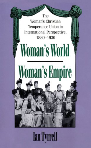 Imagen de archivo de Woman's World/Woman's Empire: The Woman's Christian Temperance Union in International Perspective, 1880-1930 a la venta por HPB-Red