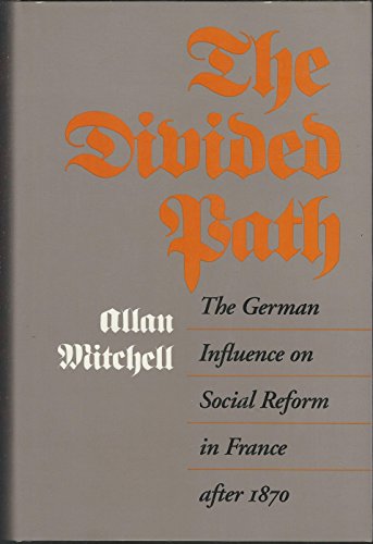 Imagen de archivo de The Divided Path : The German Influence on Social Reform in France After 1870 a la venta por Better World Books