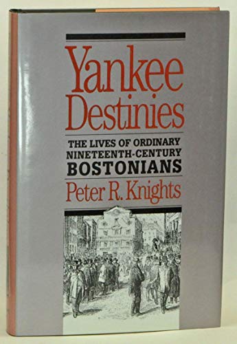 Beispielbild fr Yankee Destinies: The Lives of Ordinary Nineteenth-Century Bostonians zum Verkauf von Wonder Book