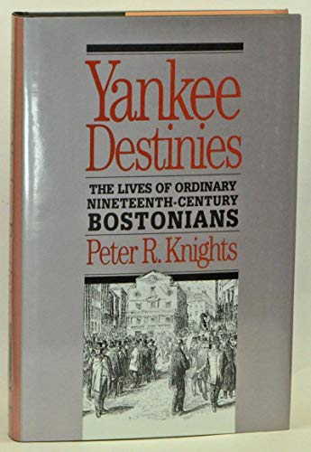 Imagen de archivo de Yankee Destinies: The Lives of Ordinary Nineteenth-Century Bostonians a la venta por Wonder Book