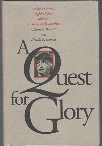 Beispielbild fr A Quest for Glory : Major General Robert Howe and the American Revolution zum Verkauf von Better World Books