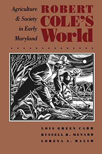 Robert Cole's World: Agriculture and Society in Early Maryland (Published by the Omohundro Institute of Early American History and Culture and the University of North Carolina Press) (9780807819852) by Carr, Lois Green; Menard, Russell R.; Walsh, Lorena S.