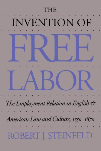 The Invention of Free Labor: The Employment Relation in English and American Law and Culture, 135...