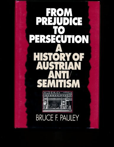 Imagen de archivo de From Prejudice to Persecution: A History of Austrian Anti-Semitism a la venta por Trouve Books