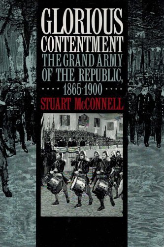 Glorious Contentment: The Grand Army of the Republic, 1865-1900