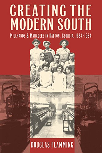 Stock image for Creating the Modern South: Millhands and Managers in Dalton, Georgia, 1884-1984 (Fred W. Morrison Series in Southern Studies) for sale by Midtown Scholar Bookstore