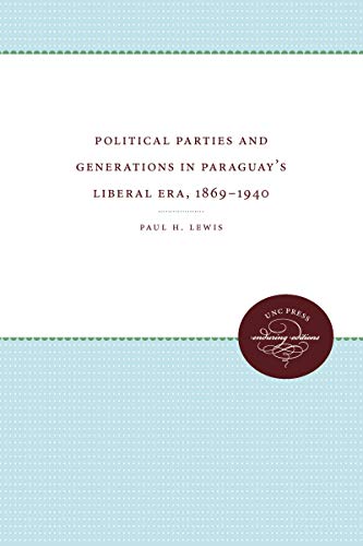 Beispielbild fr Political Parties and Generations in Paraguay's Liberal Era, 1869-1940 zum Verkauf von Better World Books
