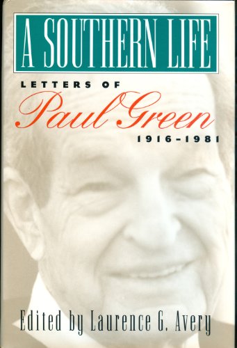 Stock image for A Southern Life Letters of Paul Green 1916 - 1981 for sale by RPL Library Store
