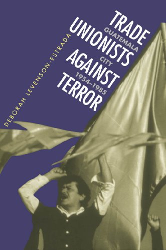 9780807821312: Trade Unionists Against Terror: Guatemala City, 1954-1985