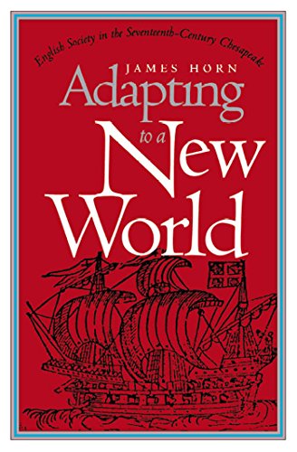 Adapting to a New World: English Society in the Seventeenth-Century Chesapeake (Published by the ...