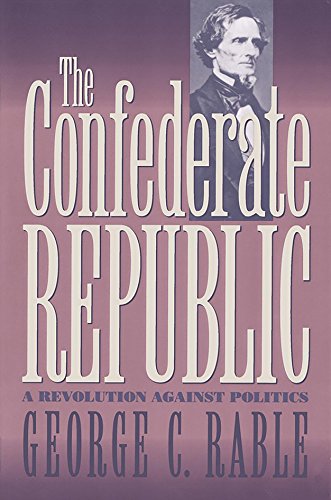 Beispielbild fr The Confederate Republic: A Revolution against Politics (Civil War America) zum Verkauf von Half Price Books Inc.