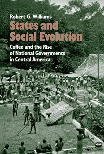 States and Social Evolution: Coffee and the Rise of National Governments in Central America (9780807821541) by Williams, Robert G.