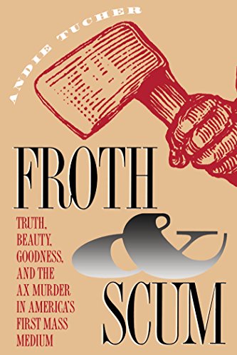 Froth & Scum: Truth, Beauty, Goodness, and the Ax Murder in America's First Mass