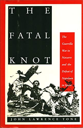 The Fatal Knot: The Guerrilla War in Navarre and the Defeat of Napoleon in Spain