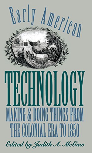 Stock image for Early American Technology: Making and Doing Things From the Colonial Era to 1850 (Published by the Omohundro Institute of Early American History and Culture and the University of North Carolina Press) for sale by The Book Spot