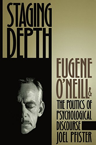 Beispielbild fr Staging Depth : Eugene o'neill and the Politics of Psychological Discourse zum Verkauf von Better World Books