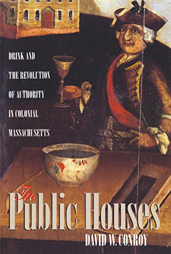 Stock image for In Public Houses: Drink and the Revolution of Authority in Colonial Massachusetts (Published by the Omohundro Institute of Early American History and . and the University of North Carolina Press) for sale by Ergodebooks