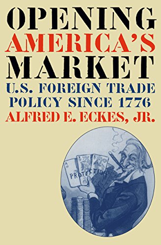 Stock image for Opening America's Market: U.S. Foreign Trade Policy Since 1776 (Business, Society, and the State) for sale by Books of the Smoky Mountains