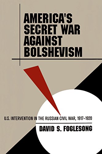 

America's Secret War Against Bolshevism: U.S. Intervention in the Russian Civil War, 1917-1920 [first edition]