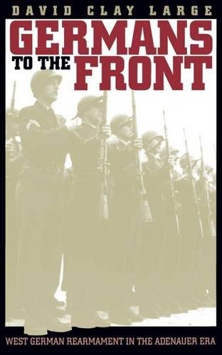 9780807822357: Germans to the Front: West German Rearmament in the Adenauer Era