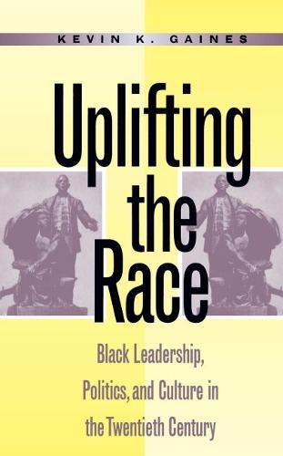Stock image for Uplifting the Race: Black Leadership, Politics, and Culture in the Twentieth Century for sale by Webster's Bookstore Cafe, Inc.