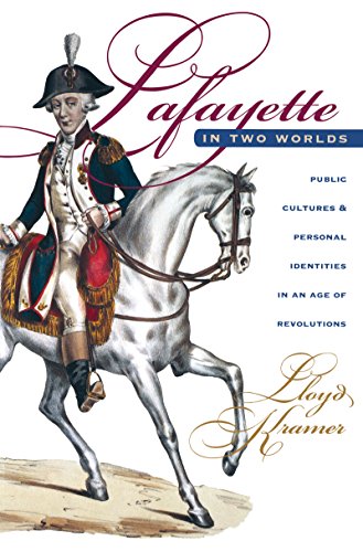 Lafayette in Two Worlds: Public Cultures and Personal Identities in an Age of Revolutions (9780807822586) by Kramer, Lloyd S.
