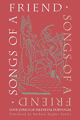 Songs of a Friend : Love Lyrics of Medieval Portugal. (Selections from Cantigas De Amigo)