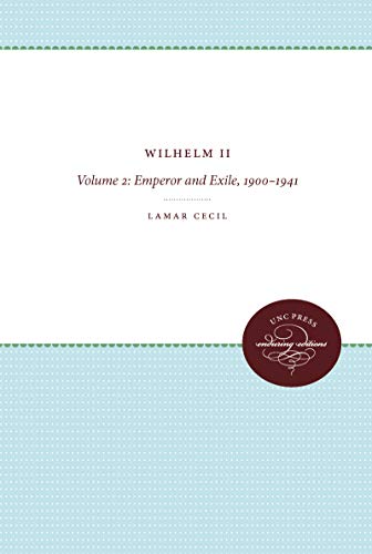 9780807822838: Wilhelm II: Emperor and Exile, 1900-1941: Volume 2, Emperor and Exile, 1900-1941