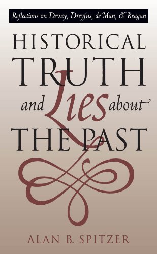 Beispielbild fr Historical Truth and Lies about the Past : Reflections on Dewey, Dreyfus, de Man, and Reagan zum Verkauf von Better World Books