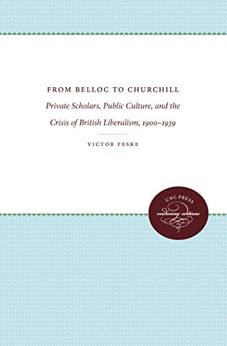 9780807822951: From Belloc to Churchill: Private Scholars, Public Culture, and the Crisis of British Liberalism, 1900-1939