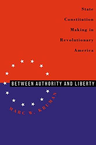 Between Authority and Liberty: State Constitution-Making in Revolutionary America