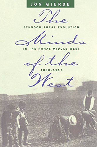 The Minds of the West: Ethnocultural Evolution in the Rural Middle West, 1830-1917 (9780807823125) by Gjerde, Jon