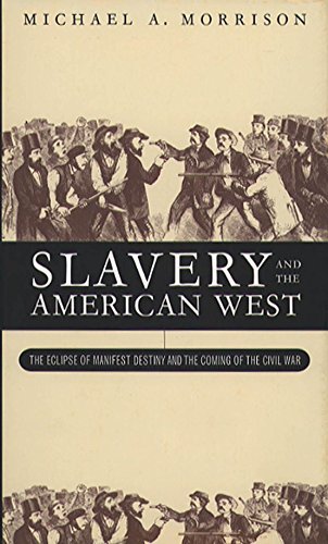 Slavery and the American West: The Eclipse of Manifest Destiny and the Coming of the Civil War