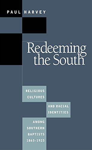 Redeeming the South: Religious Cultures and Racial Identities Among Southern Baptists, 1865-1925 (Fred W. Morrison Series in Southern Studies) - Harvey, Paul