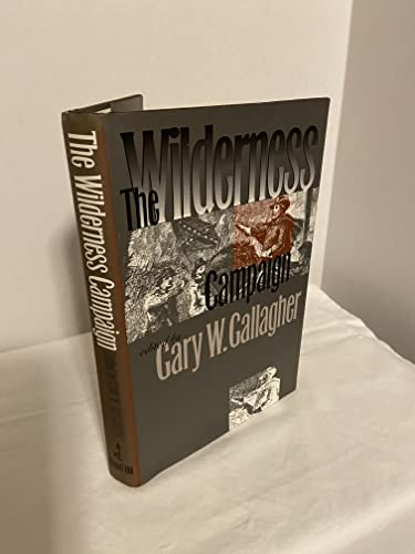The Wilderness Campaign - Gallagher, Gary W., Ed.