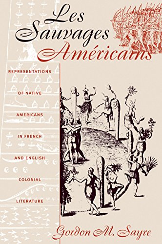 Beispielbild fr Les Sauvages Amricains : Representations of Native Americans in French and English Colonial Literature zum Verkauf von Better World Books